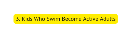 3 Kids Who Swim Become Active Adults