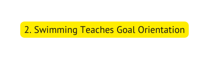 2 Swimming Teaches Goal Orientation