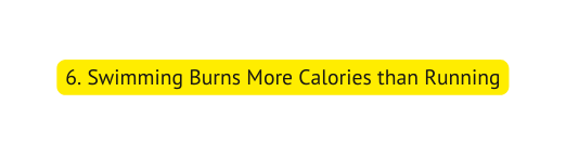 6 Swimming Burns More Calories than Running
